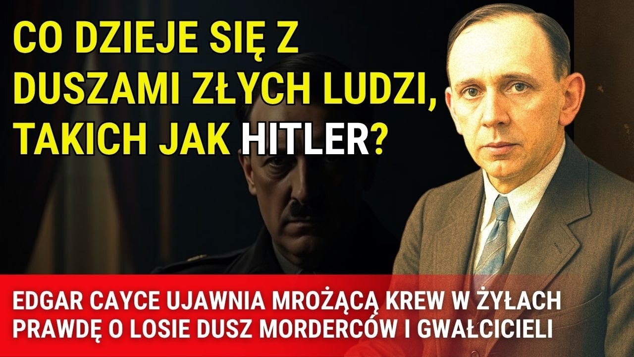Edgar Cayce: Co dzieje się z duszami morderc&oacute;w, obłąkanych i ludzi takich jak Hitler po śmierci