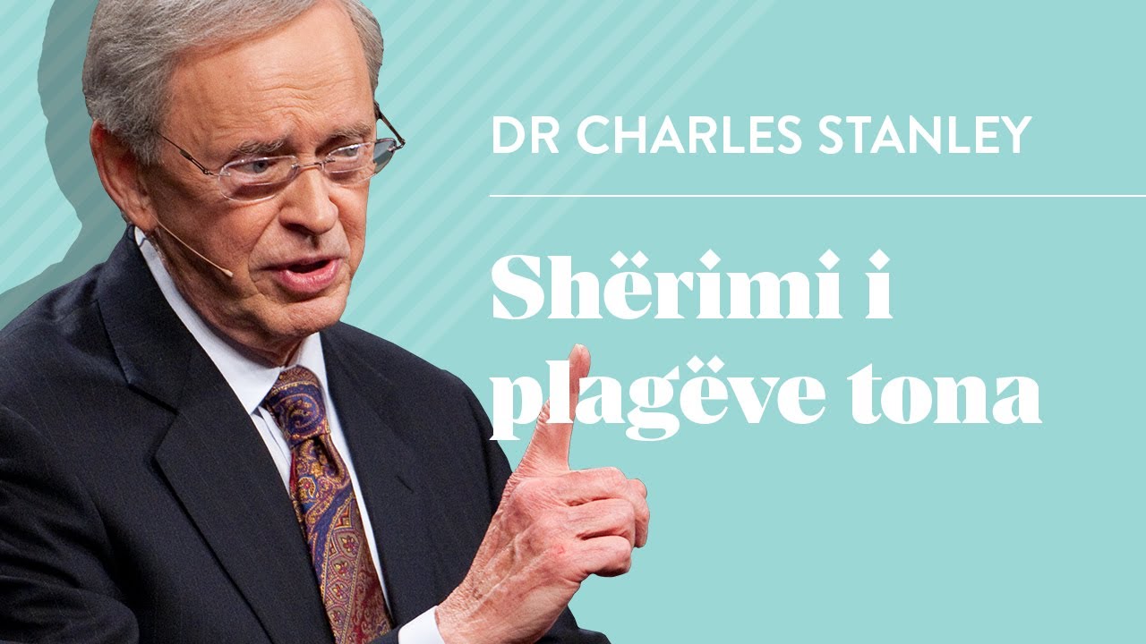 Shërimi i plagëve tona - Dr Charles Stanley