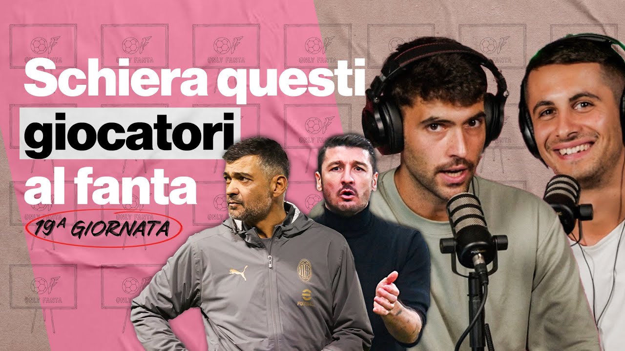 Pro, contro e chi valorizzer&agrave; Concei&ccedil;&atilde;o? | Consigli 19&deg; giornata Fanta | OnlyFanta