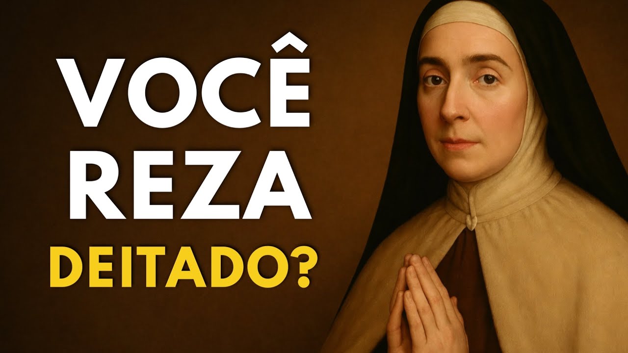SANTA TERESA ALERTA: SE REZAS DEITADO, ESTA MENSAGEM É PARA TI
