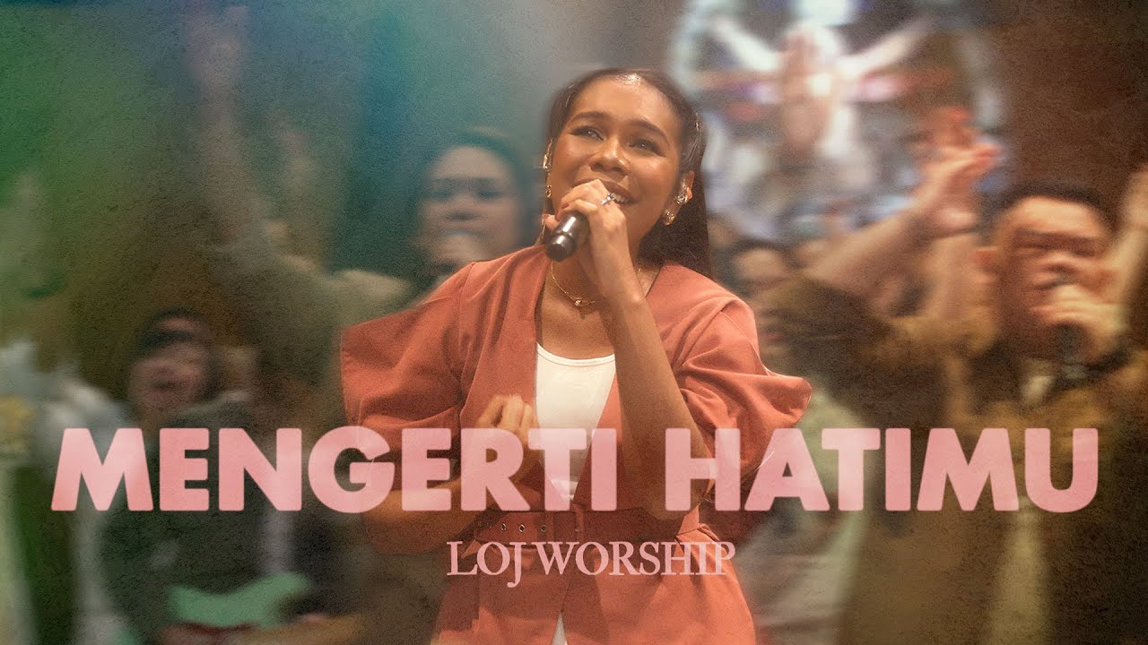 MENGERTI HATI-MU &ndash; LOJ Worship | Official Music Video