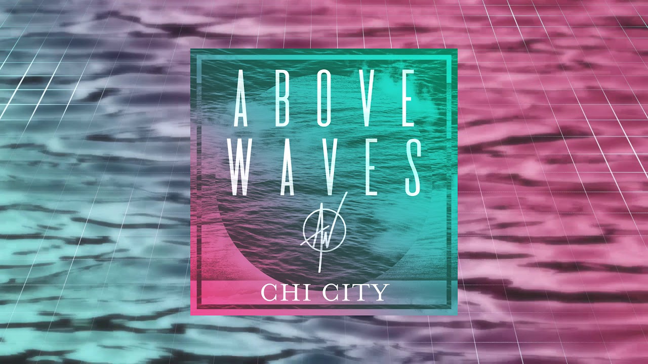 Above Waves - Chi City | OFFICIAL AUDIO