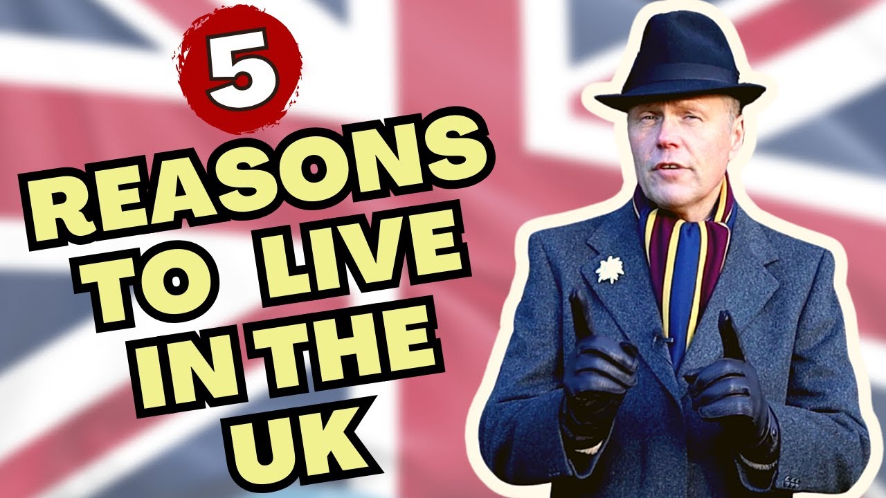 5 REASONS TO LIVE IN THE UNITED KINGDOM | WHY GREAT BRITAIN IS THE BEST PLACE IN THE WORLD TO LIVE!