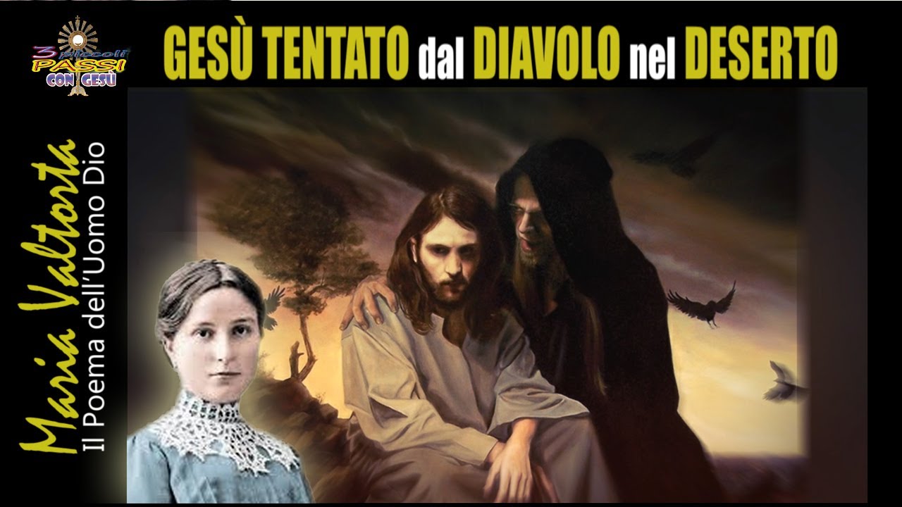MARIA VALTORTA - GESÙ TENTATO dal DIAVOLO nel DESERTO - 3 Piccoli Passi con Gesù