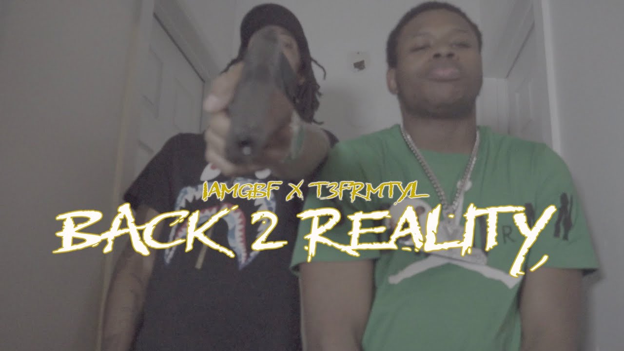 IAmGBF x T3frmtyl - Back 2 Reality [4K] (Official Video)