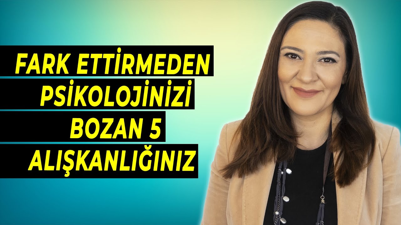 FARK ETTİRMEDEN PSİKOLOJİNİZİ BOZAN 5 ALIŞKANLIĞINIZ