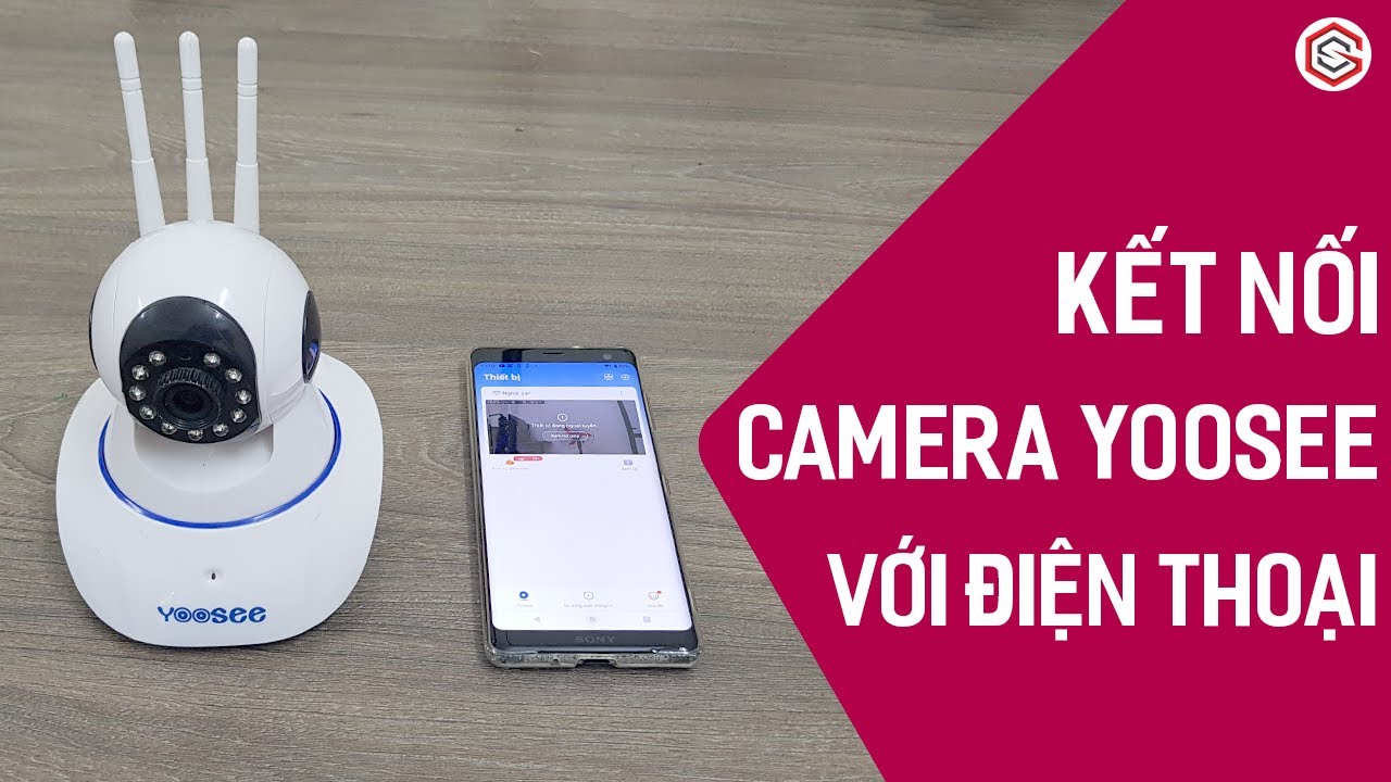 Cách KẾT NỐI CAMERA YOOSEE Với Điện Thoại Dễ Dàng Thành Công 100%