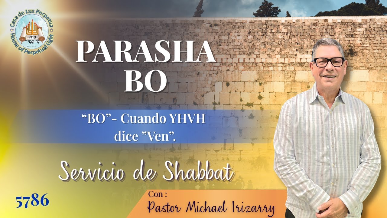 Parasha Bo| “BO”- Cuando YHVH dice ”Ven” | Porción de la Torá Semanal | 5786