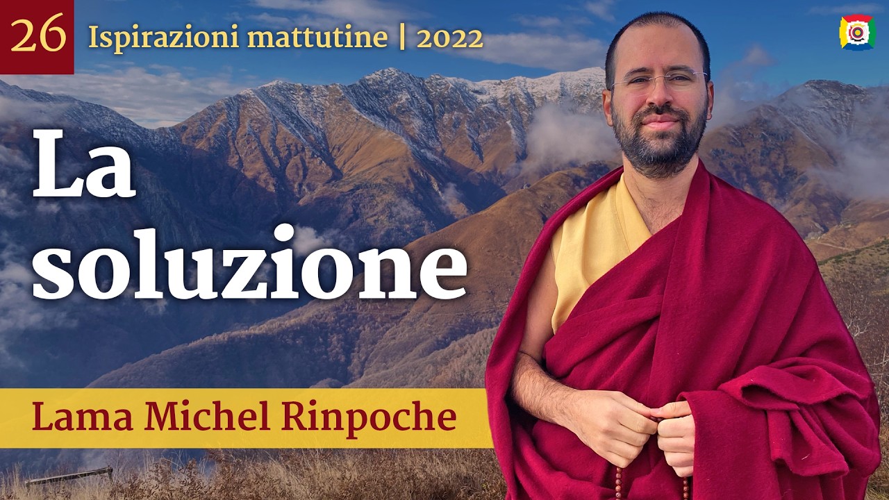26 - La soluzione - Ispirazioni mattutine con Lama Michel Rinpoche