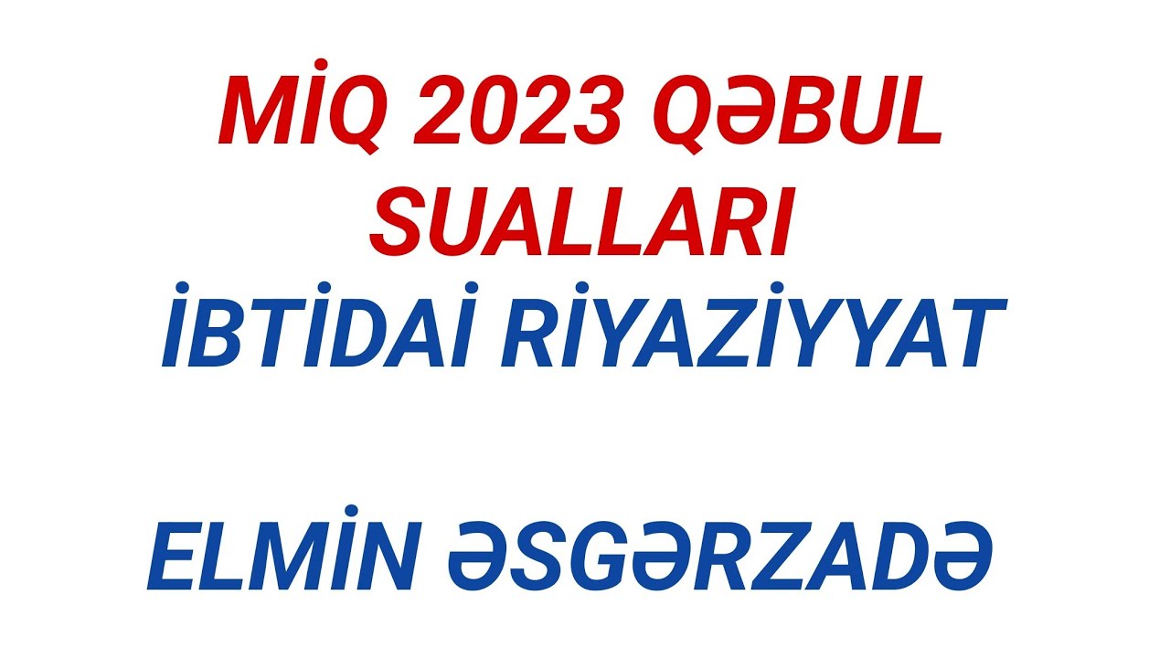 MİQ 2023 QƏBUL SUALLARI | İBTİDAİ RİYAZİYYAT | TAM İZAH | ELMİN ƏSGƏRZADƏ