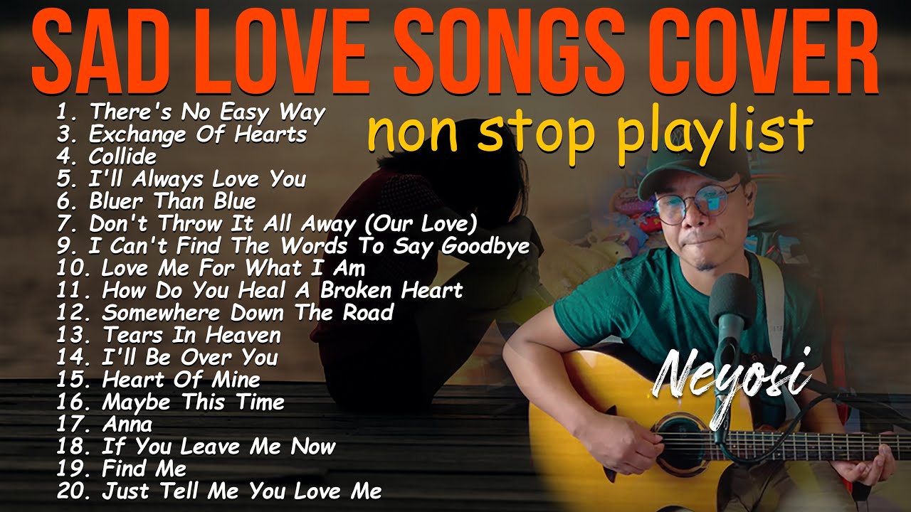Sad Love Songs Collection Non Stop Playlist | Neyosi Covers