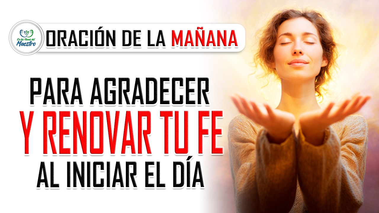 Oración de la MAÑANA para agradecer y renovar tu fe al iniciar el día