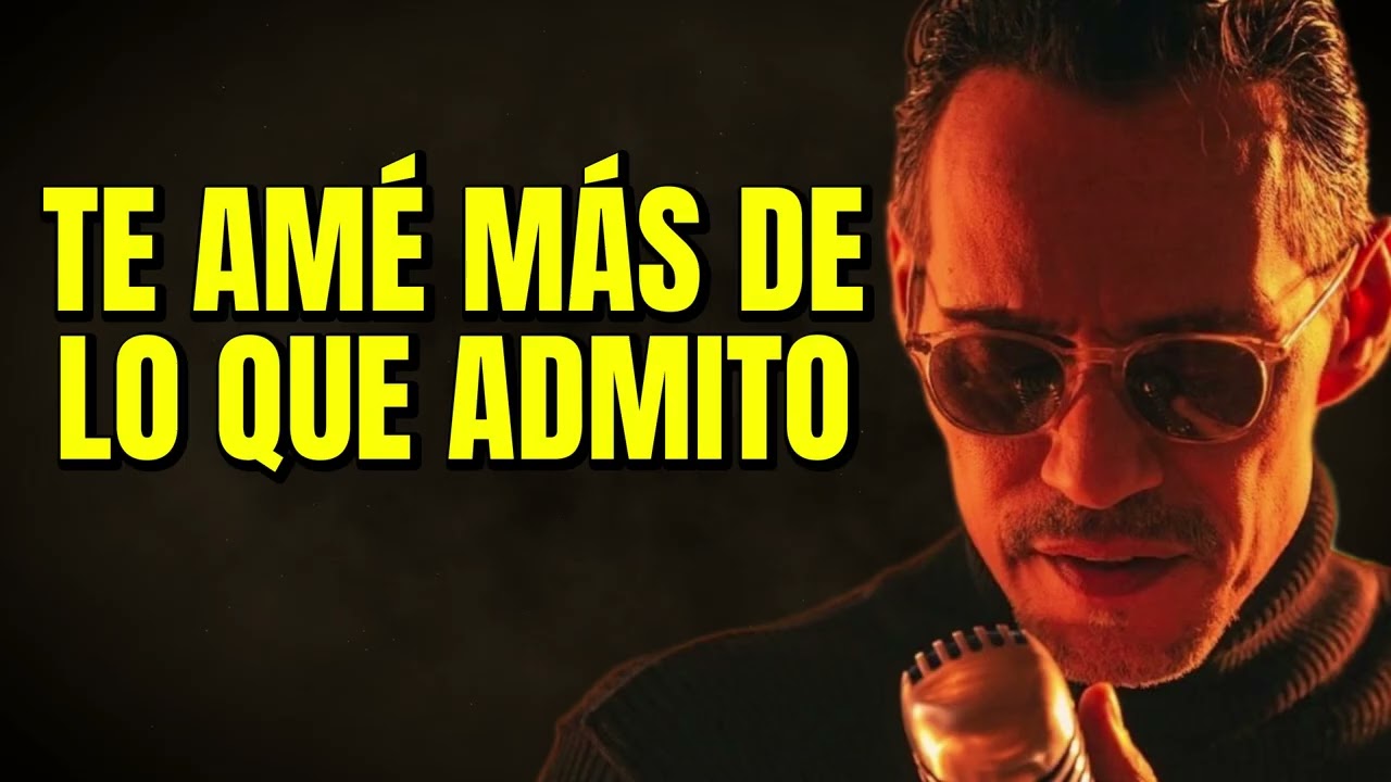 Marc Anthony – Te Amé Más de Lo que Admito (Bolero Que Rompe el Alma)