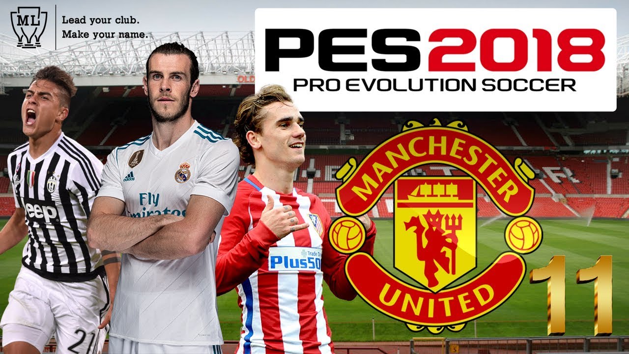 PES 2018 - MASTER LEAGUE - MANCHESTER UNITED #11 CAN'T BELIEVE WE SIGNED HIM!!