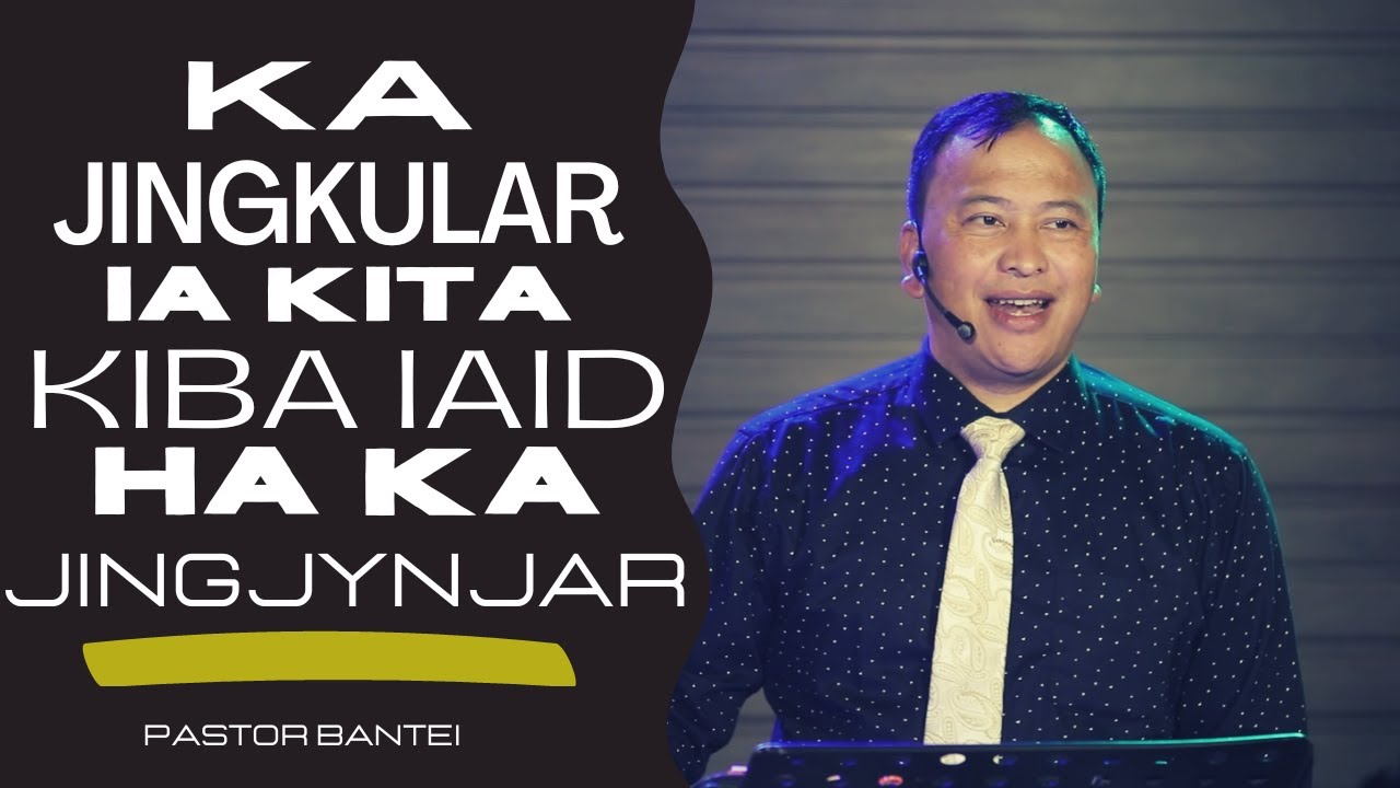 Ka jingkular ia kita kiba iaid ha ka Jingjynjar | Pastor Bantei | Potternet tv 2022