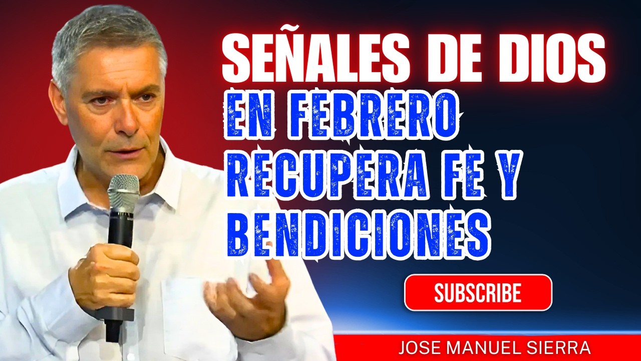 José Manuel Sierra PREDICAS | Señales de Dios en febrero: recupera fe y bendiciones.