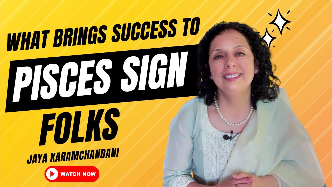Personality of Pisces Sign - Success Secrets of Pisces Folks- AstroNumerologist- Jaya Karamchandani