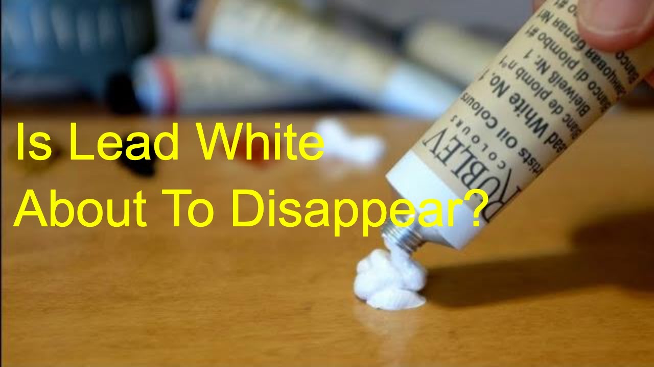 Is Lead White Oil Paint About To Disappear?