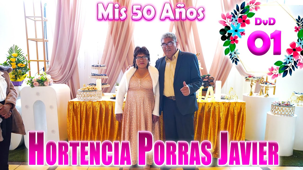 🌺✨MIS 50 AÑOS Hortencia Porras Javier // DVD 01