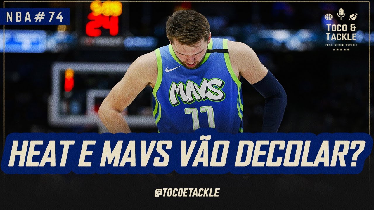 Podcast Toco e Tackle NBA #74: Heat e Mavs v&atilde;o decolar?