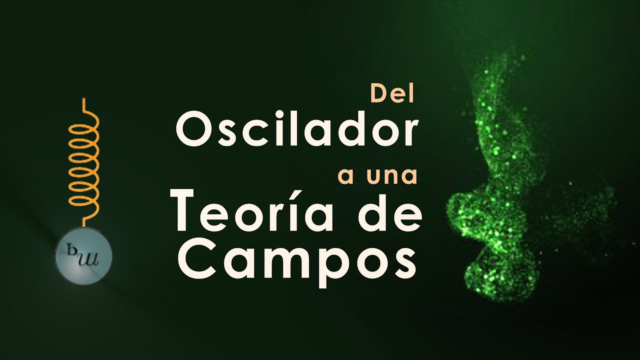 Javier Garc&iacute;a - 'Del Oscilador a una Teor&iacute;a de Campos'