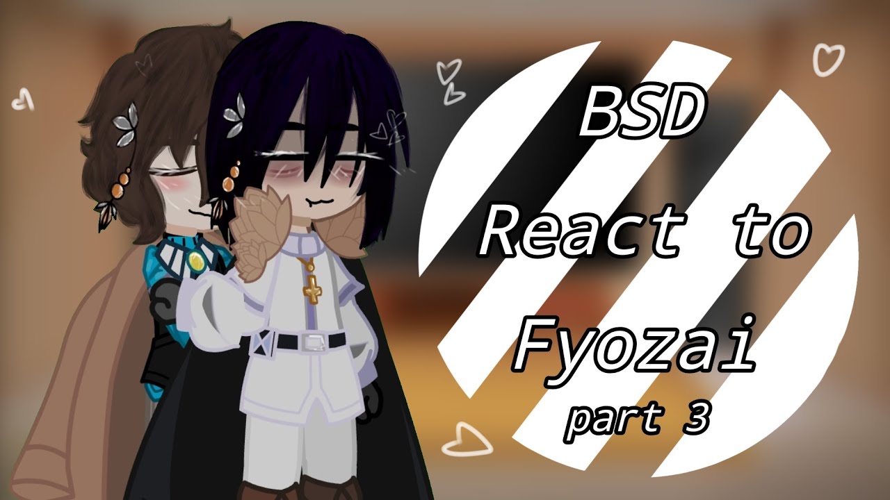 Bsd react to fyozai..|pt3/3 final part| THX for 506 subscribers (fyozai) by ~Madi-chan~