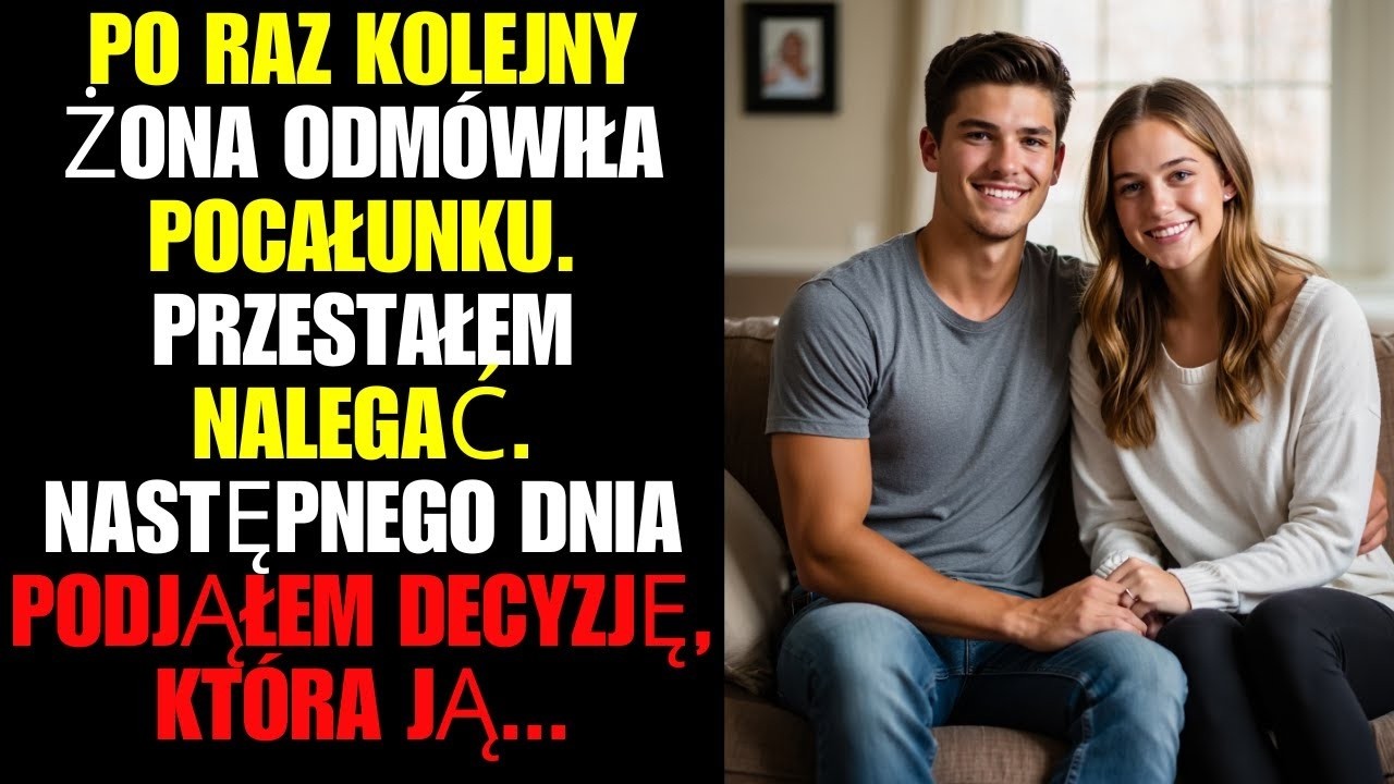 Po raz kolejny żona odmówiła pocałunku. Przestałem nalegać. Następnego dnia podjąłem decyzję, która