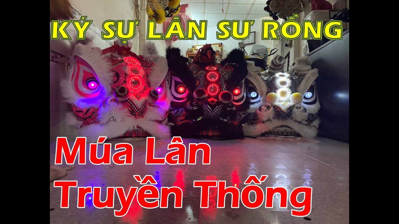 (P4) Ký Sự Lân Sư Rồng : Múa Lân Truyền Thống
