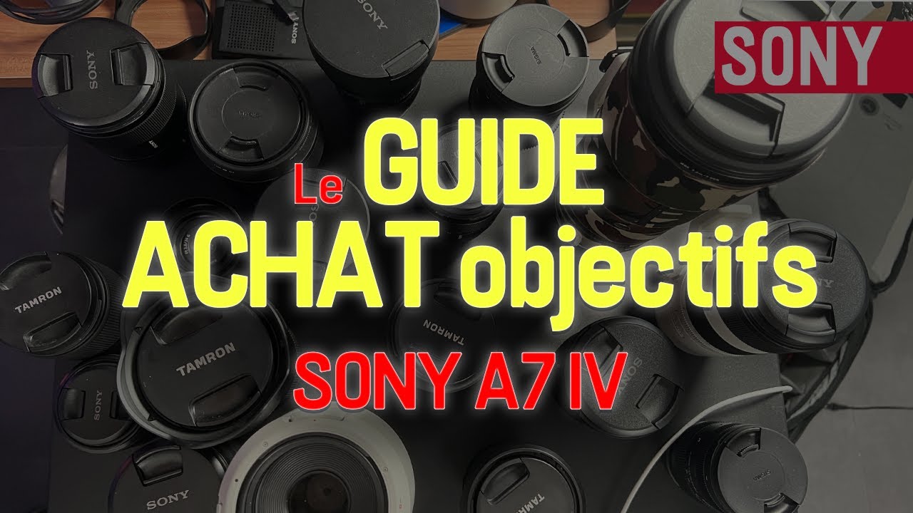 Guide Sony a7 IV : Quels objectifs choisir ? Toutes les stratégies possibles !