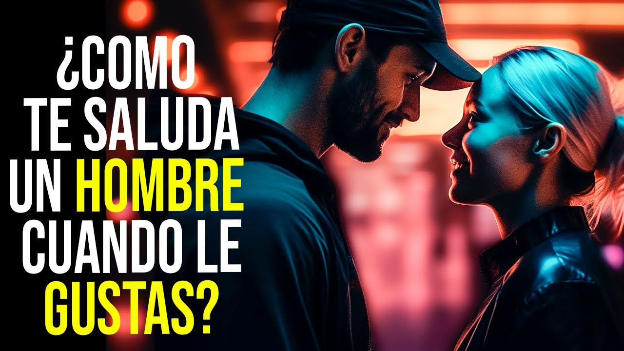 💖 CÓMO TE SALUDA UN HOMBRE CUANDO LE GUSTAS | 23 SEÑALES QUE LE ATRAES