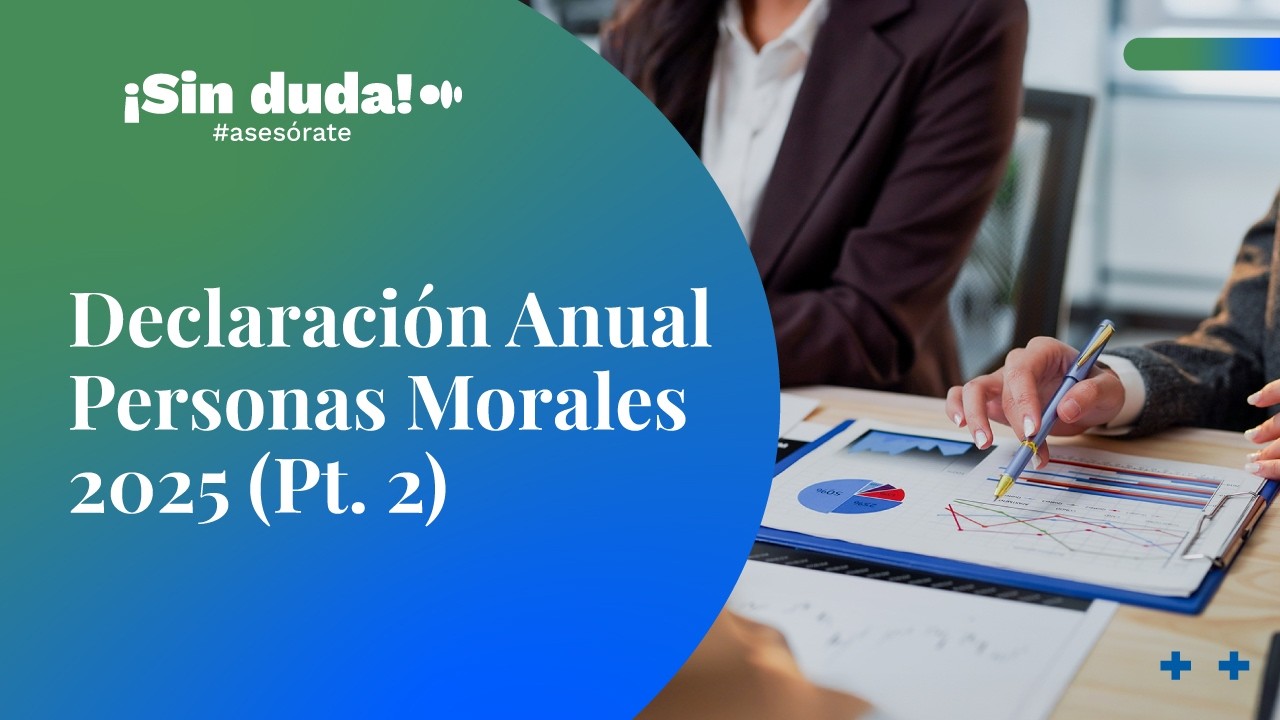 Declaración Anual Personas Morales 2025 (Pt. 2) | Sin duda #asesórate | Ep. 174