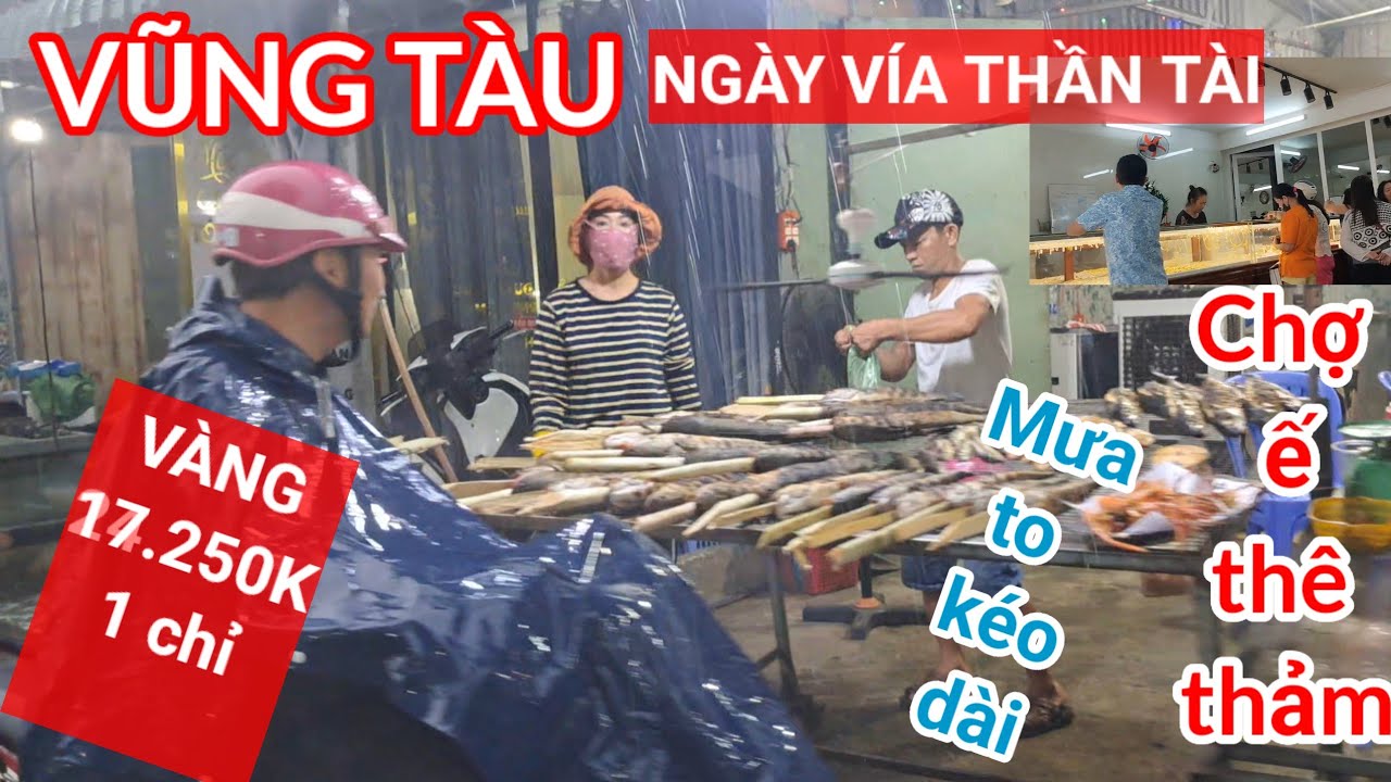 Vũng tàu ngày vía thần tài mưa to kéo dài, chợ ế thê thảm, vàng 17.250k 1 chỉ