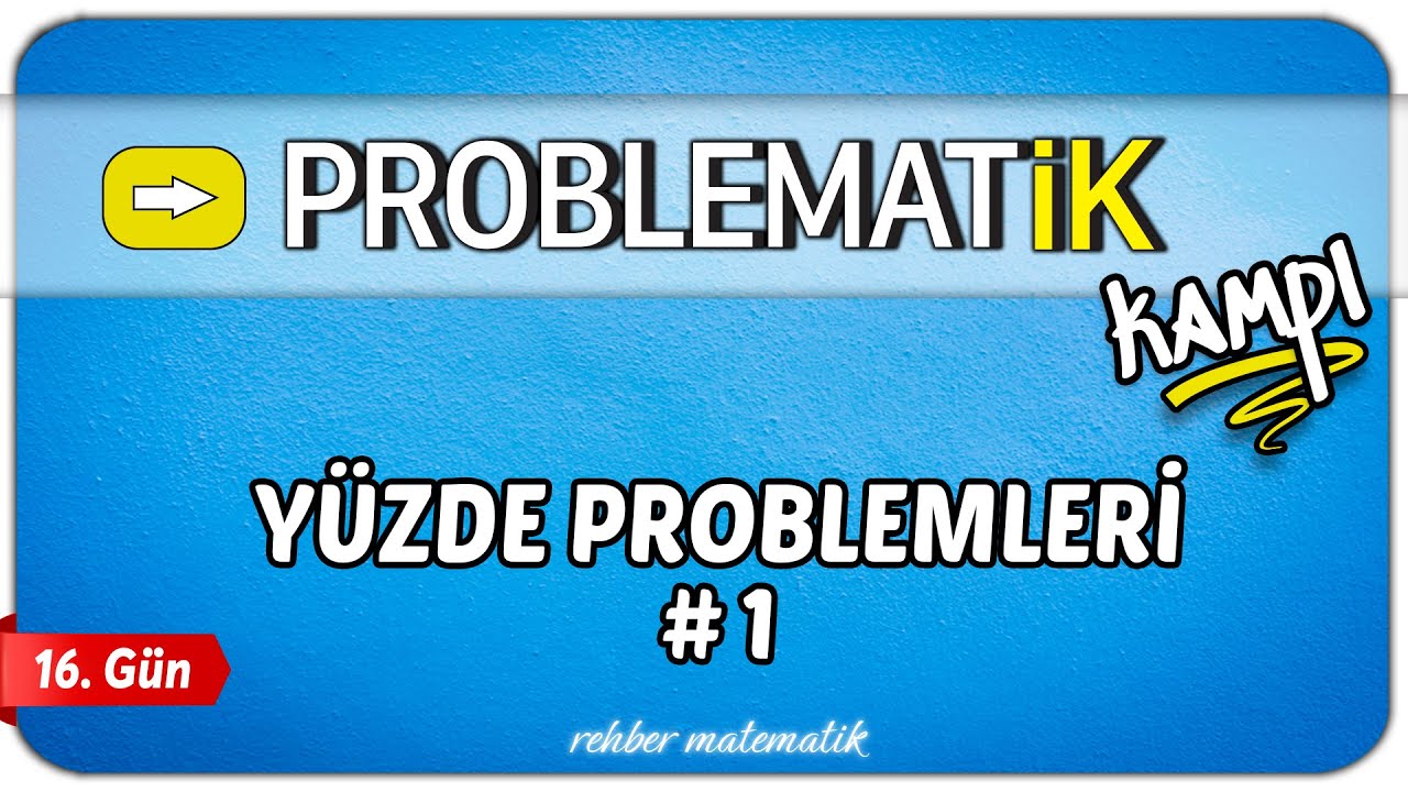 Yüzde Problemleri 1 | Problemler Kampı 16.Gün | Problematik Kampı | Rehber Matematik
