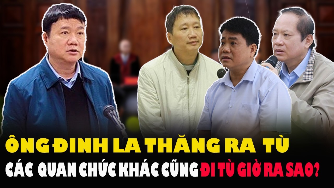 Ông Đinh La Thăng đã ra tù, vậy các cựu quan chức cấp cao khác từng dính lao lý hiện tại như thế nào