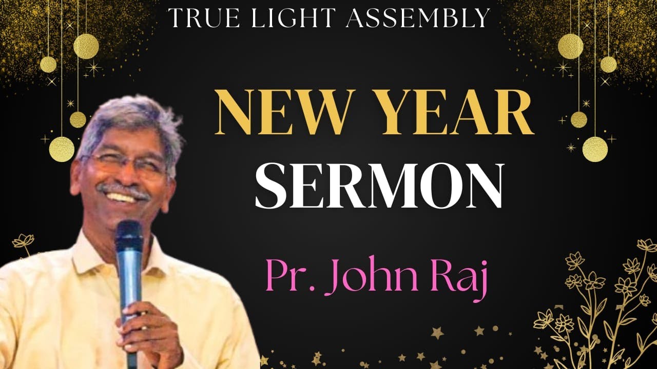 New Year Sermon | True Light Assembly Chennai | Pr. John Raj