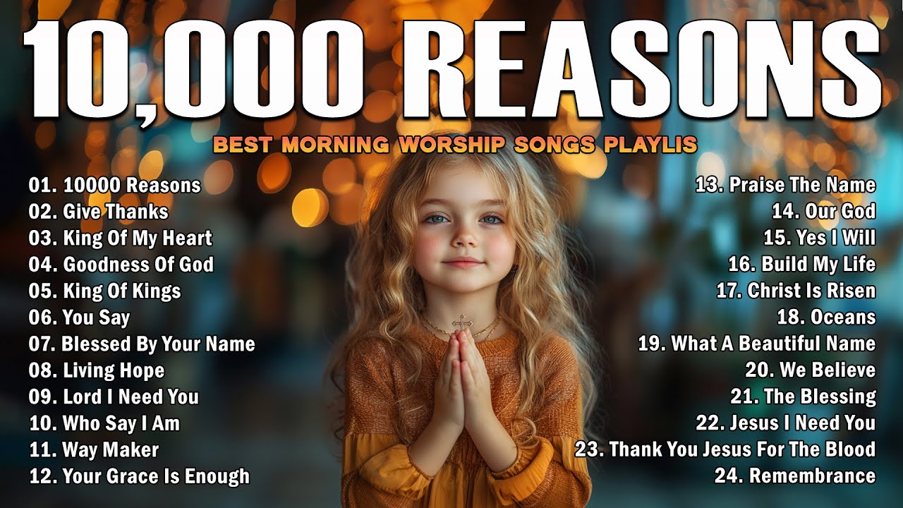 10,000 REASONS, GOODNESS OF GOD,... - PRAISE AND WORSHIP SONGS - TOP 100 CHRISTIAN GOSPEL SONGS EVER