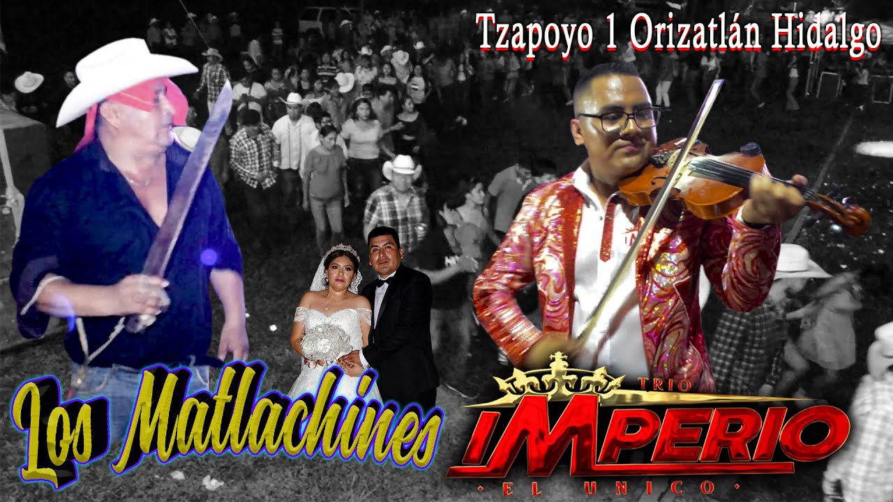TRÍO IMPERIO EL ÚNICO | LOS MATLACHINES | TZAPOYO I ORIZATLÁN HIDALGO