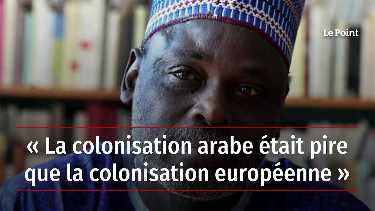 « La colonisation arabe était pire que la colonisation européenne »