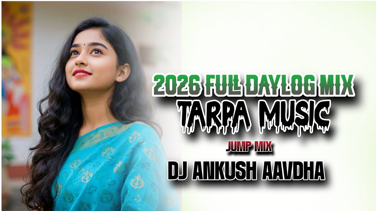 2026 FULL DAYLOG MIX TARPA MUSIC JUMP TARPA MIX DJ ANKUSH AAVDHA FT DJ KARZY 