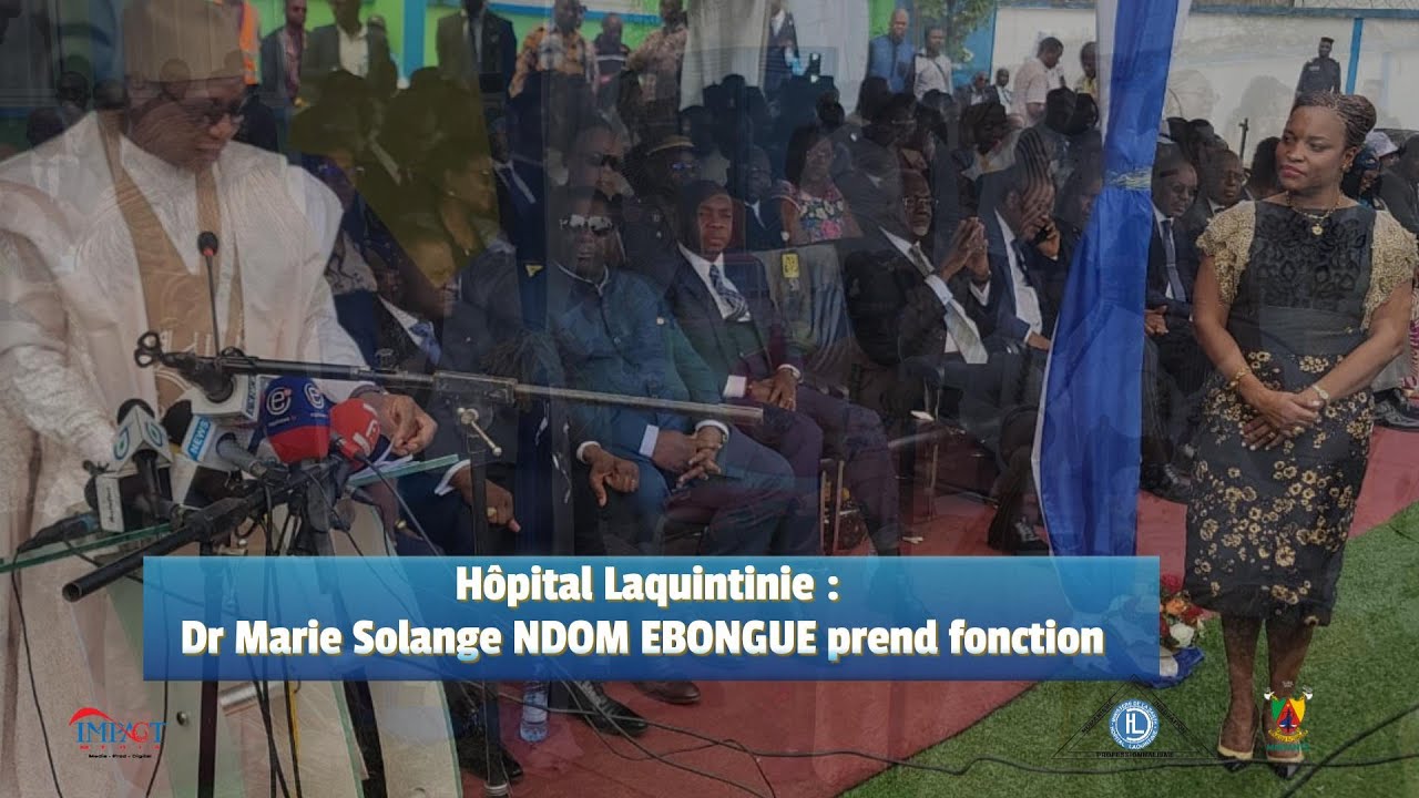 Cérémonie d'installation du Dr Marie Solange Ndom Ebongue, Directeur Laquintinie