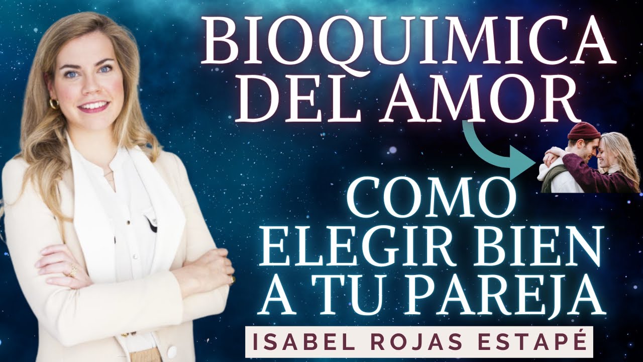 ❤️ CÓMO ELEGIR BIEN A TU PAREJA 💟 Isabel Rojas-Estapé - LA BIOQUÍMICA DEL AMOR