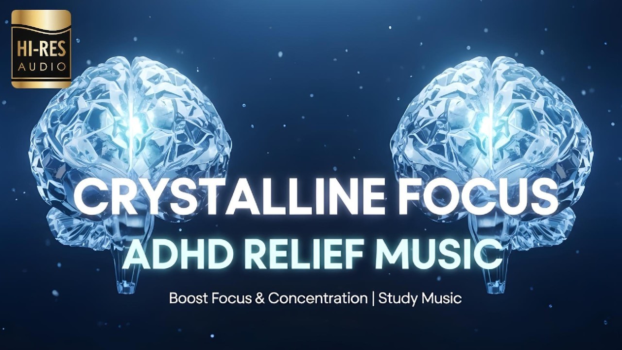1 Hour of Crystalline Focus: ADHD Relief Music | Boost Focus and Concentration | Study Music