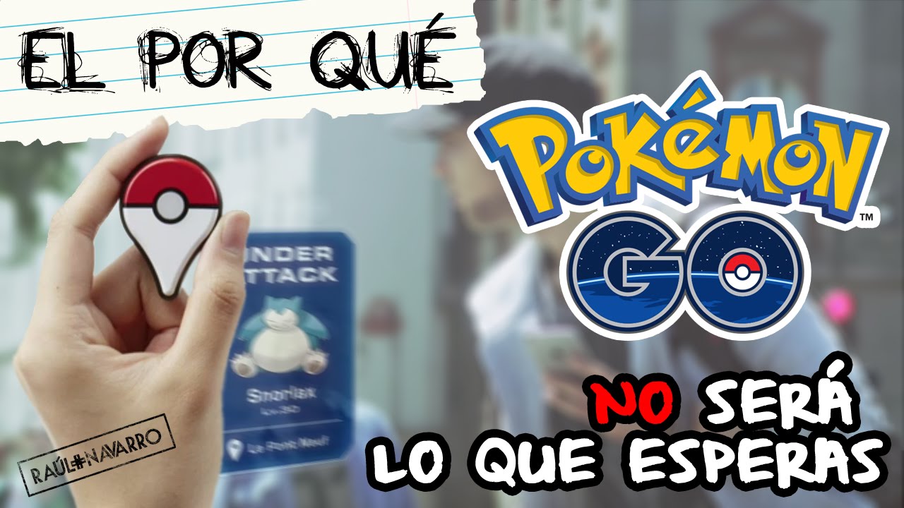 El Por Qu&eacute; Pok&eacute;mon GO No Ser&aacute; Lo Que Esperas | El Ra&uacute;l Navarro
