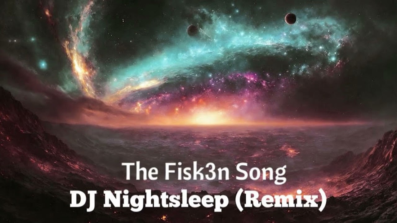 TheFisk3n Song (DJ Nightsleep Remix)