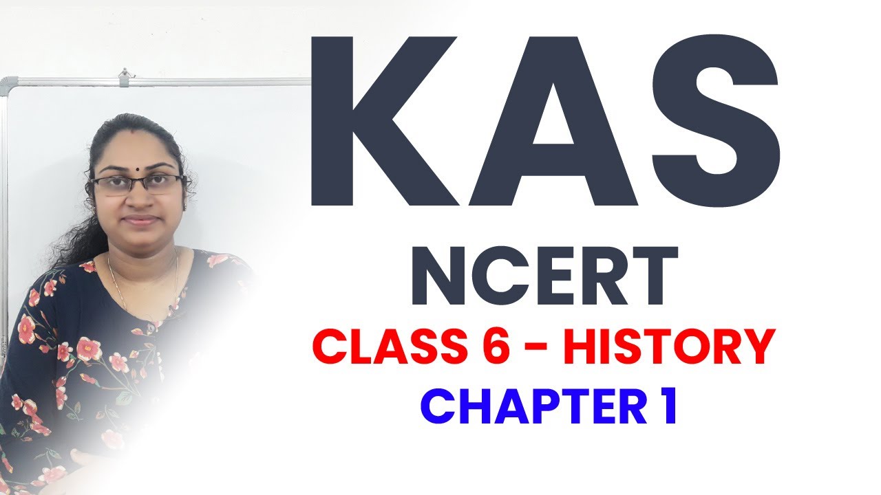 KAS NCERT CLASSES| CLASS 6 HISTORY CHAPTER 1|