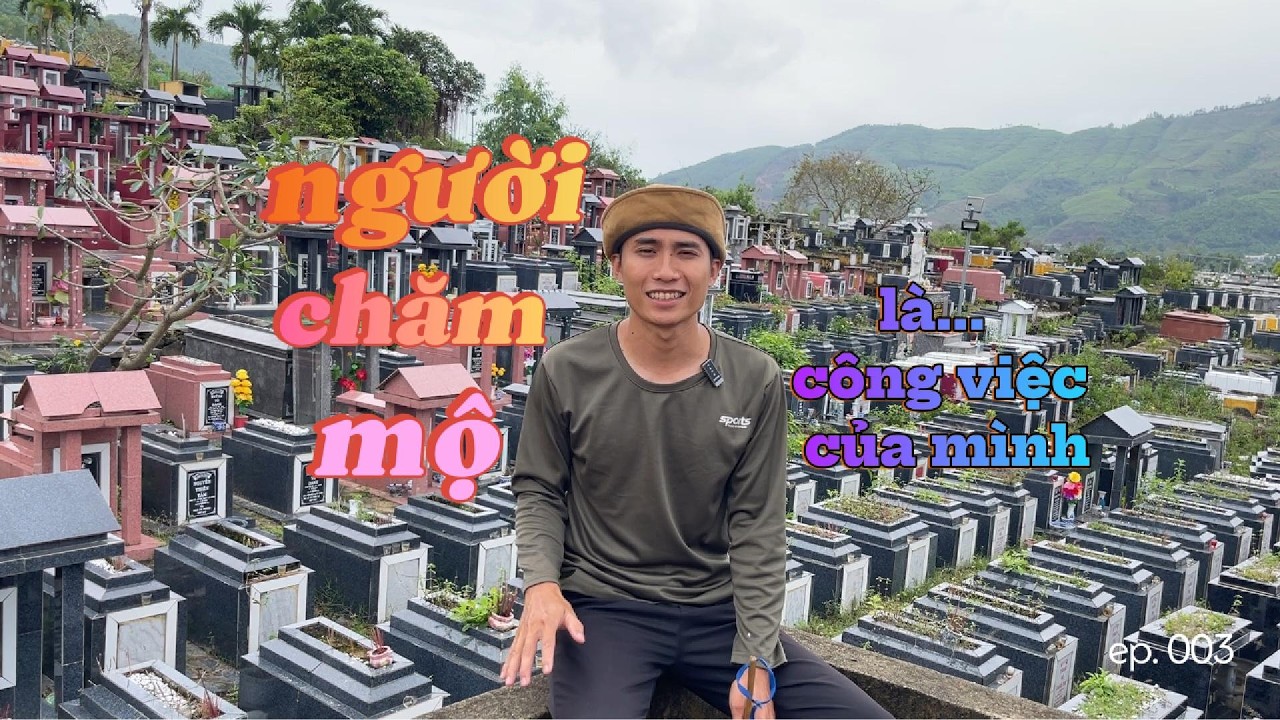 nghề chăm mộ ở nghĩa trang : bình yên hay đáng sợ