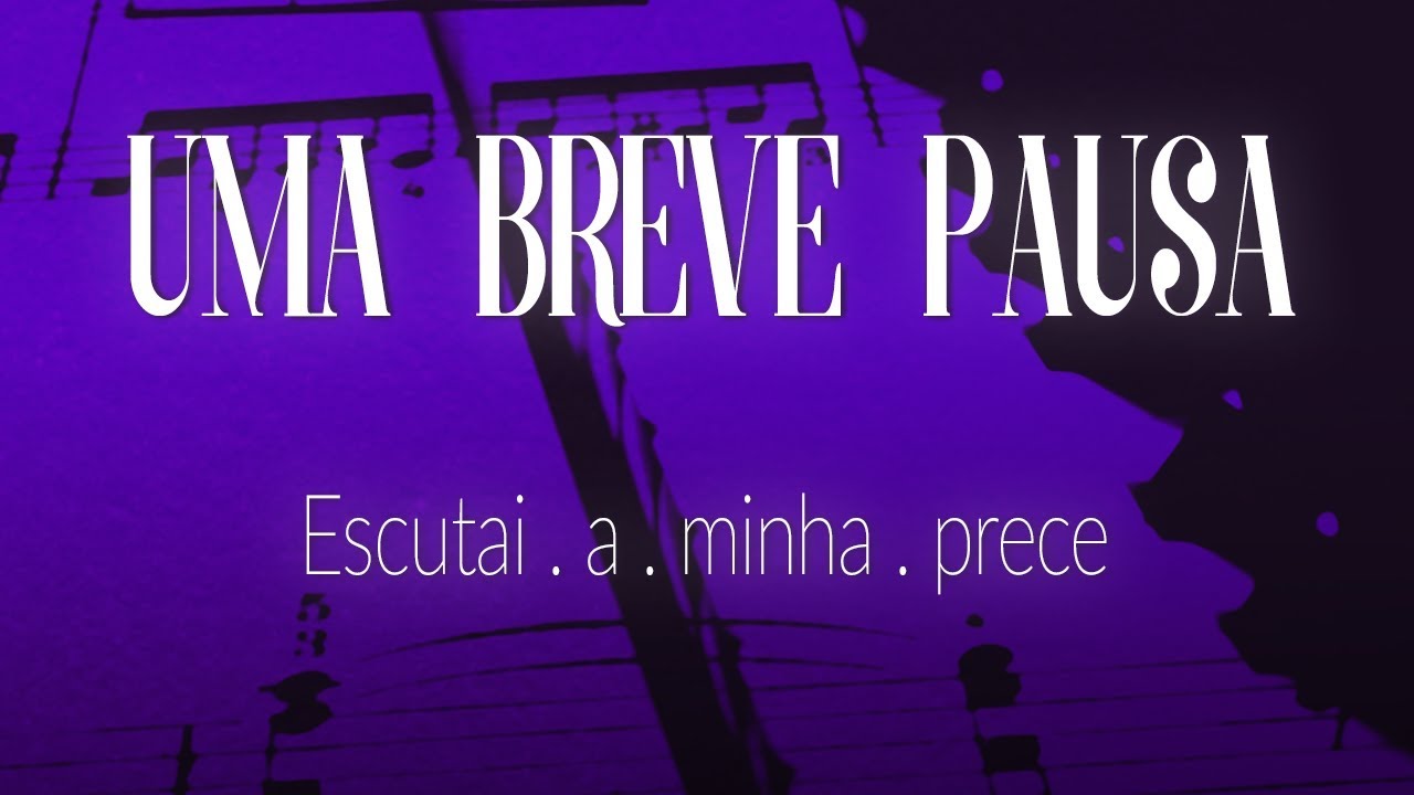 Uma Breve Pausa #81 - Escutai a minha prece