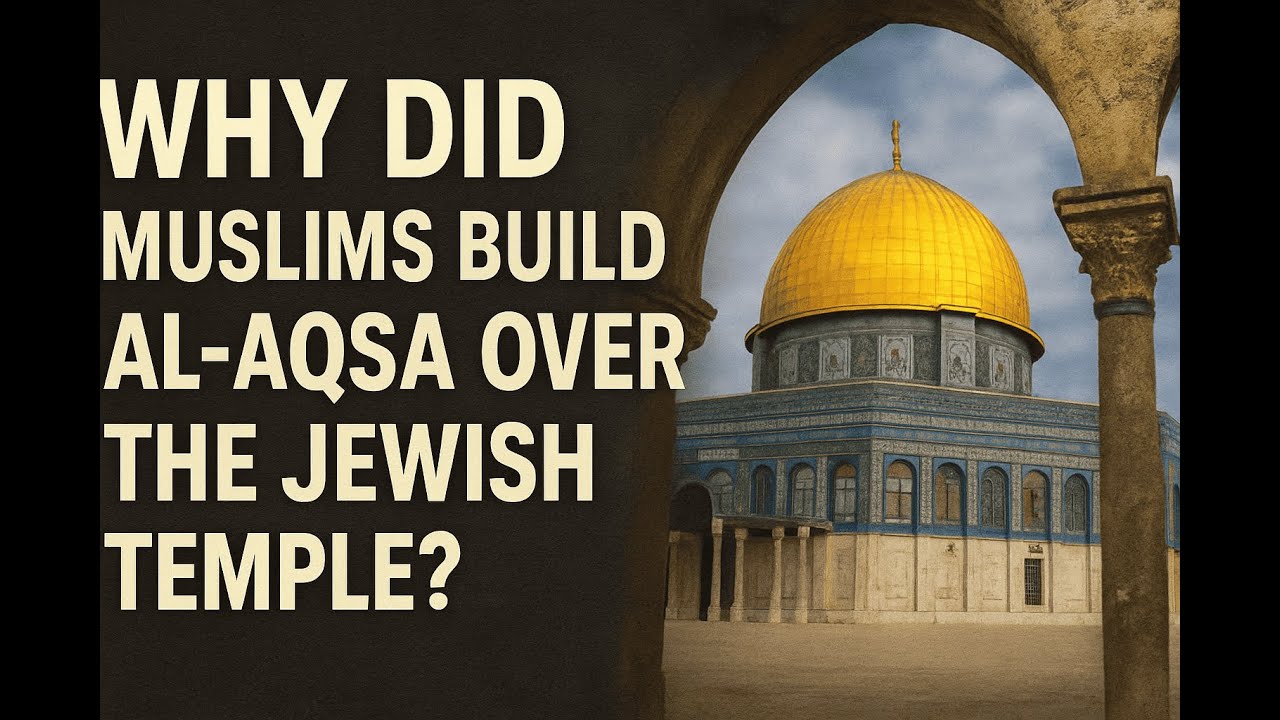 41 - Why Did Muslims Build Al Aqsa Mosque Over The Jewish Temple ?