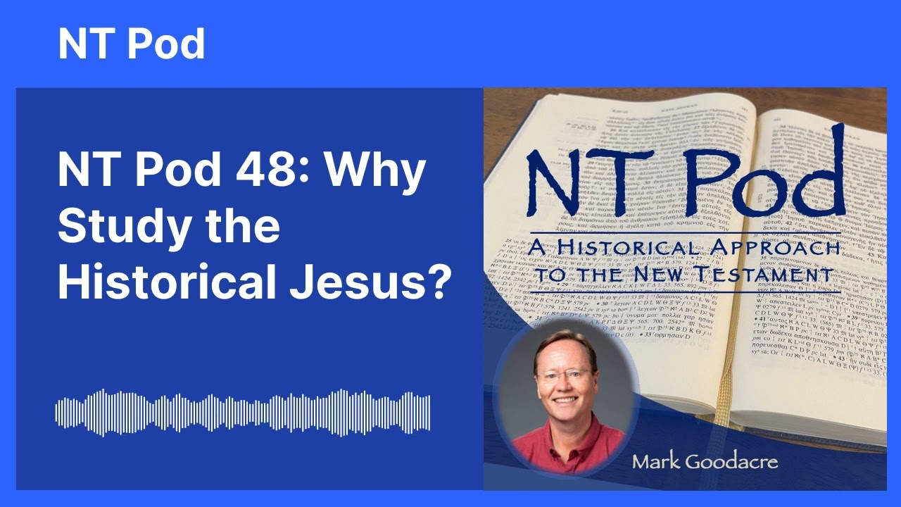 NT Pod 48: Why Study the Historical Jesus?