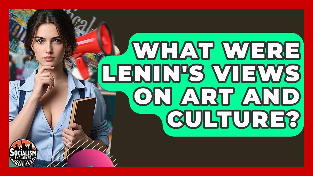 What Were Lenin's Views On Art And Culture? - Socialism Explained